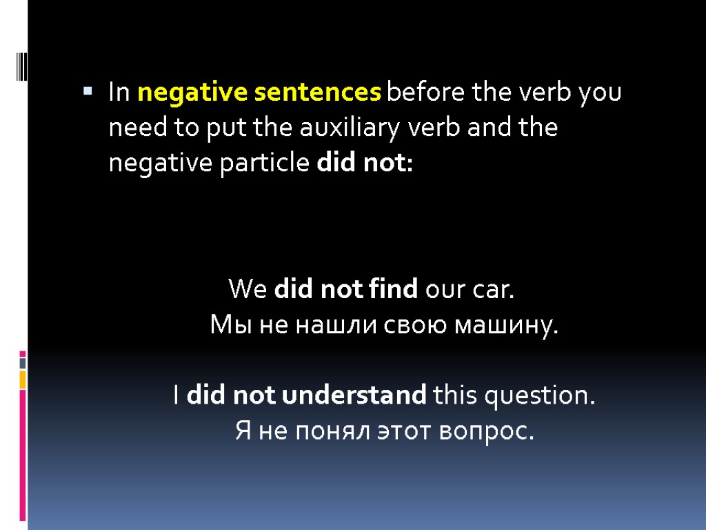 In negative sentences before the verb you need to put the auxiliary verb and